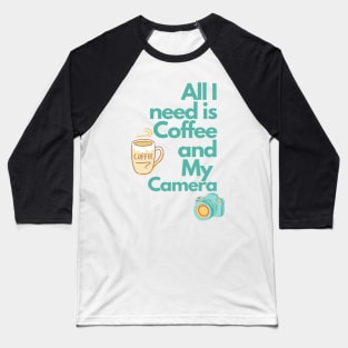 All i need is Coffee and my Camera Baseball T-Shirt